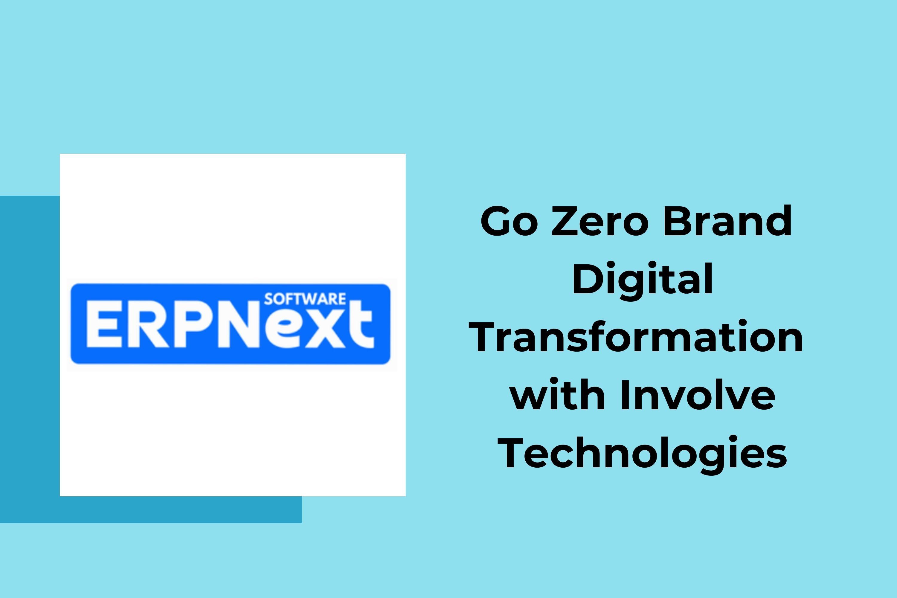 ERP Implementation Case Study: Go Zero Brand Digital Transformation with Involve Technologies