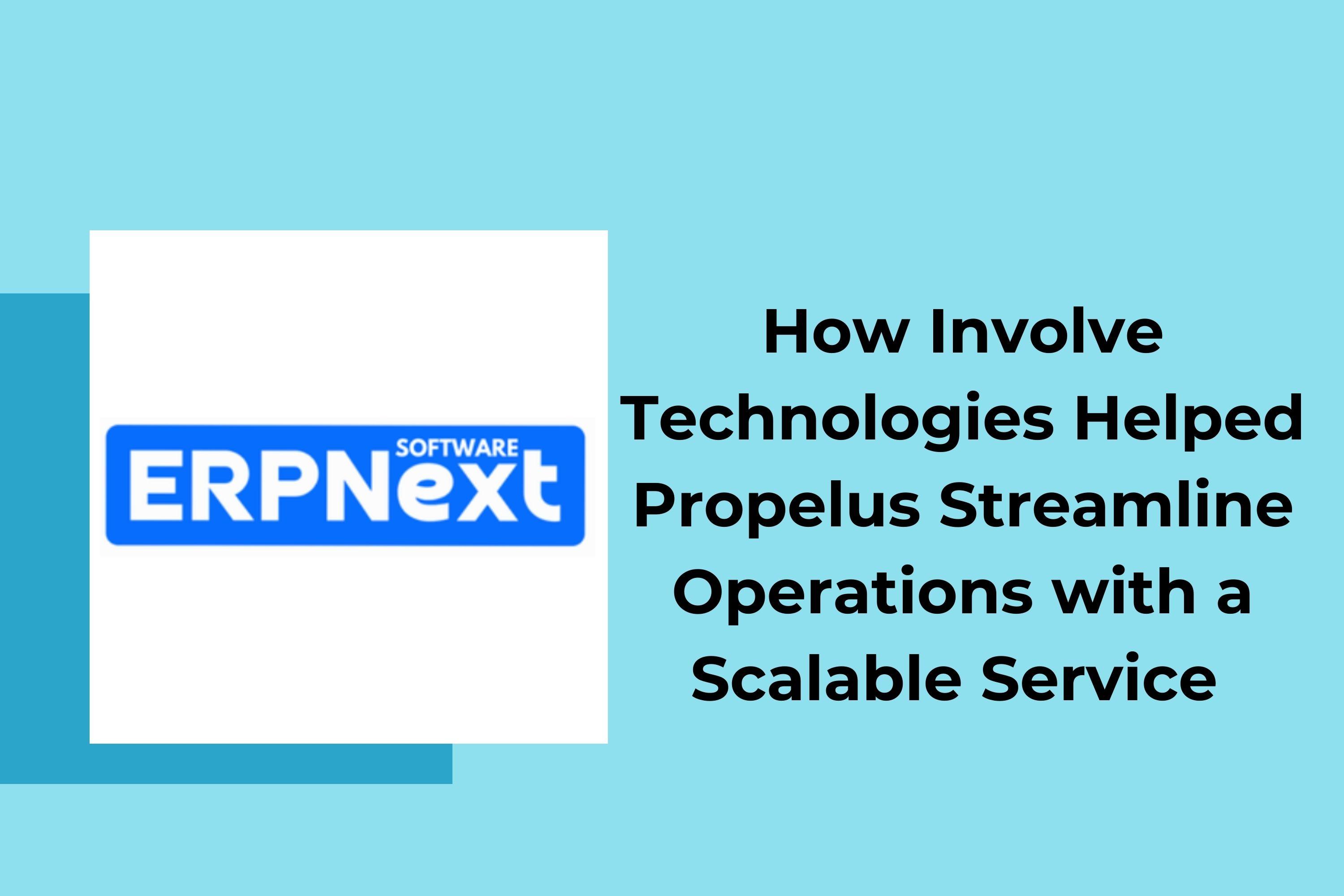 ERPNext Implementation Case Study: How Involve Technologies Helped Propelus Streamline Operations with a Scalable Service