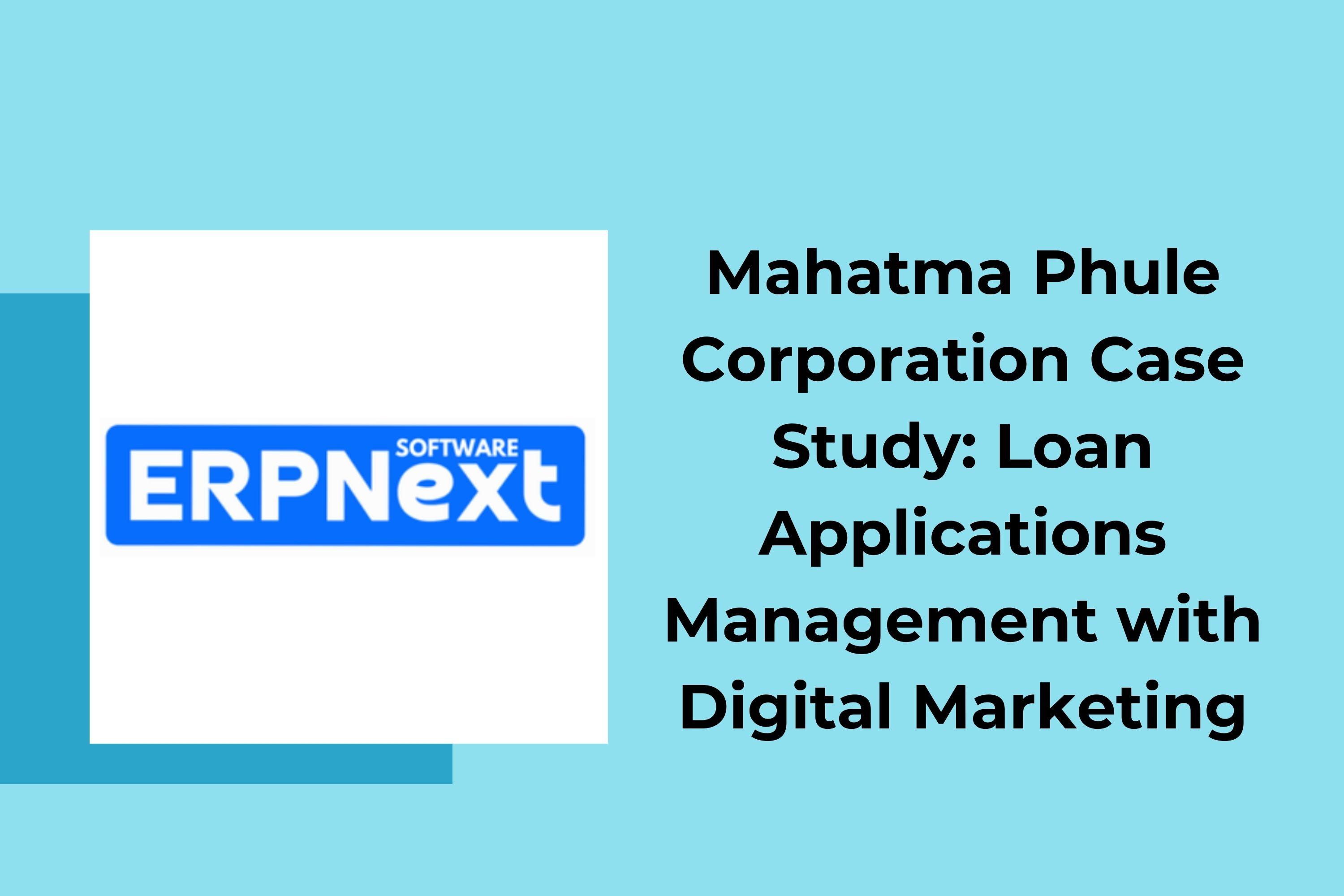 Mahatma Phule Corporation Case Study: ERP for Loan Applications Management with Digital Marketing