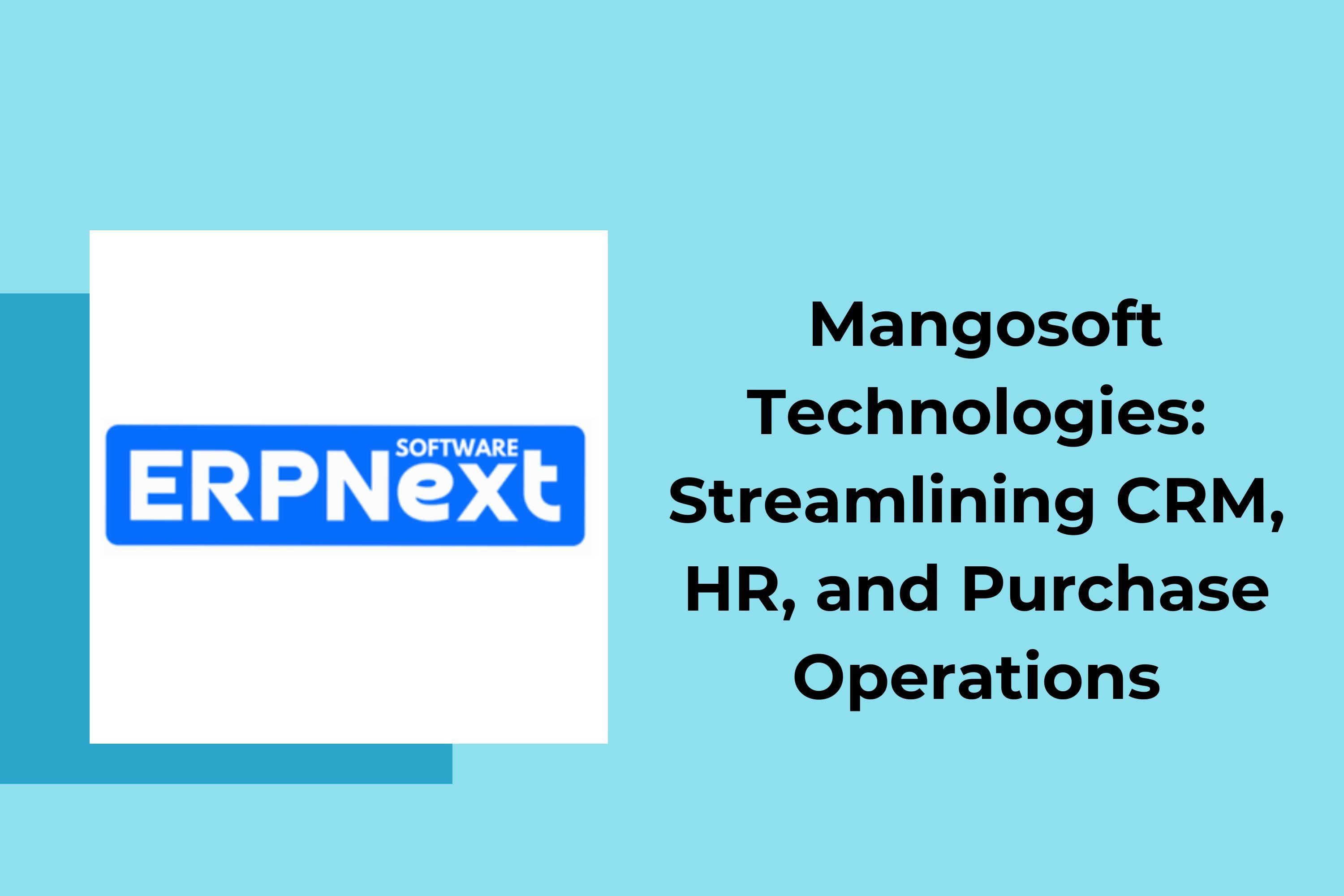 ERPNext Implementation for Mangosoft Technologies: Streamlining CRM, HR, and Purchase Operations