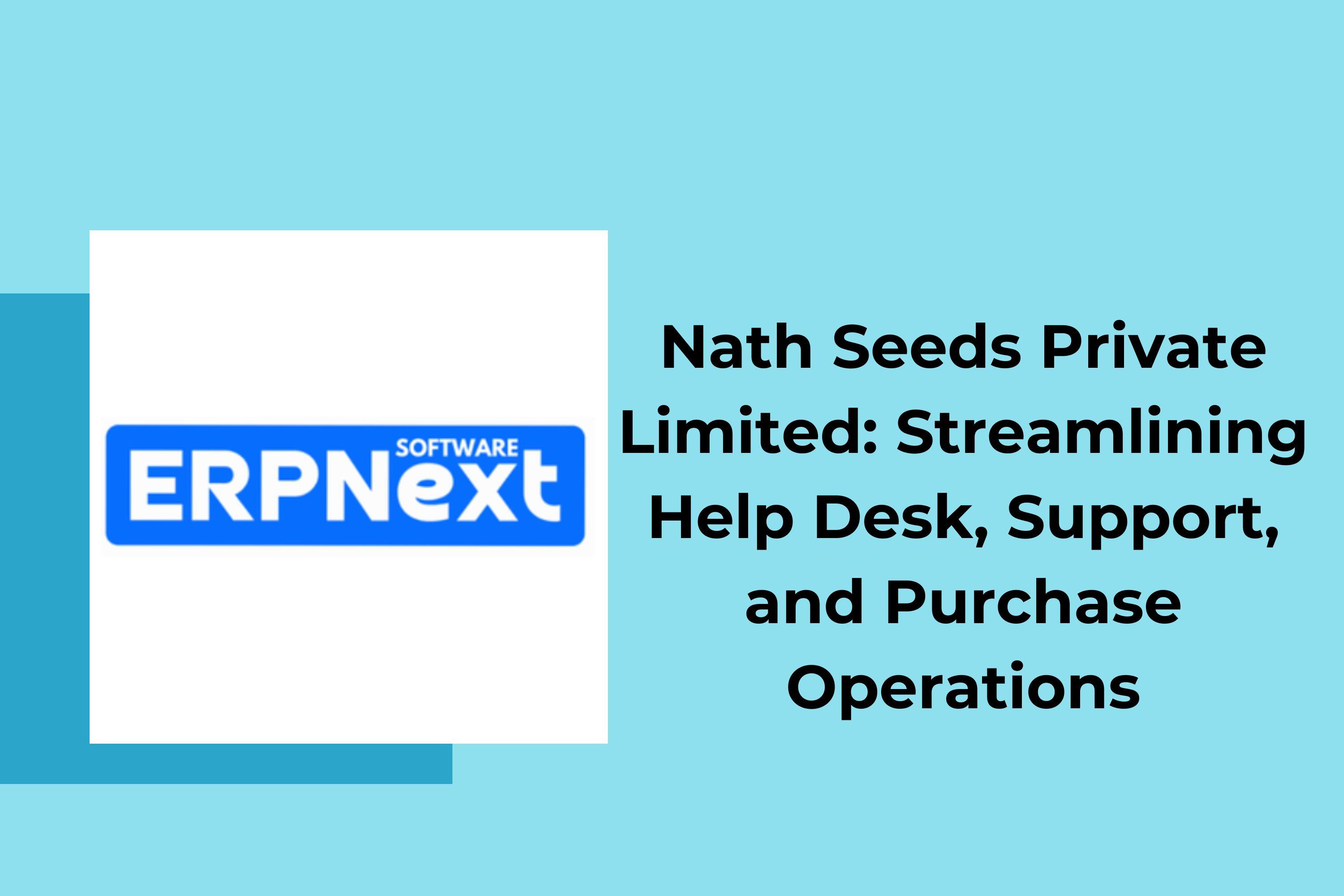 ERPNext Implementation for Nath Seeds Private Limited: Streamlining Help Desk, Support, and Purchase Operations