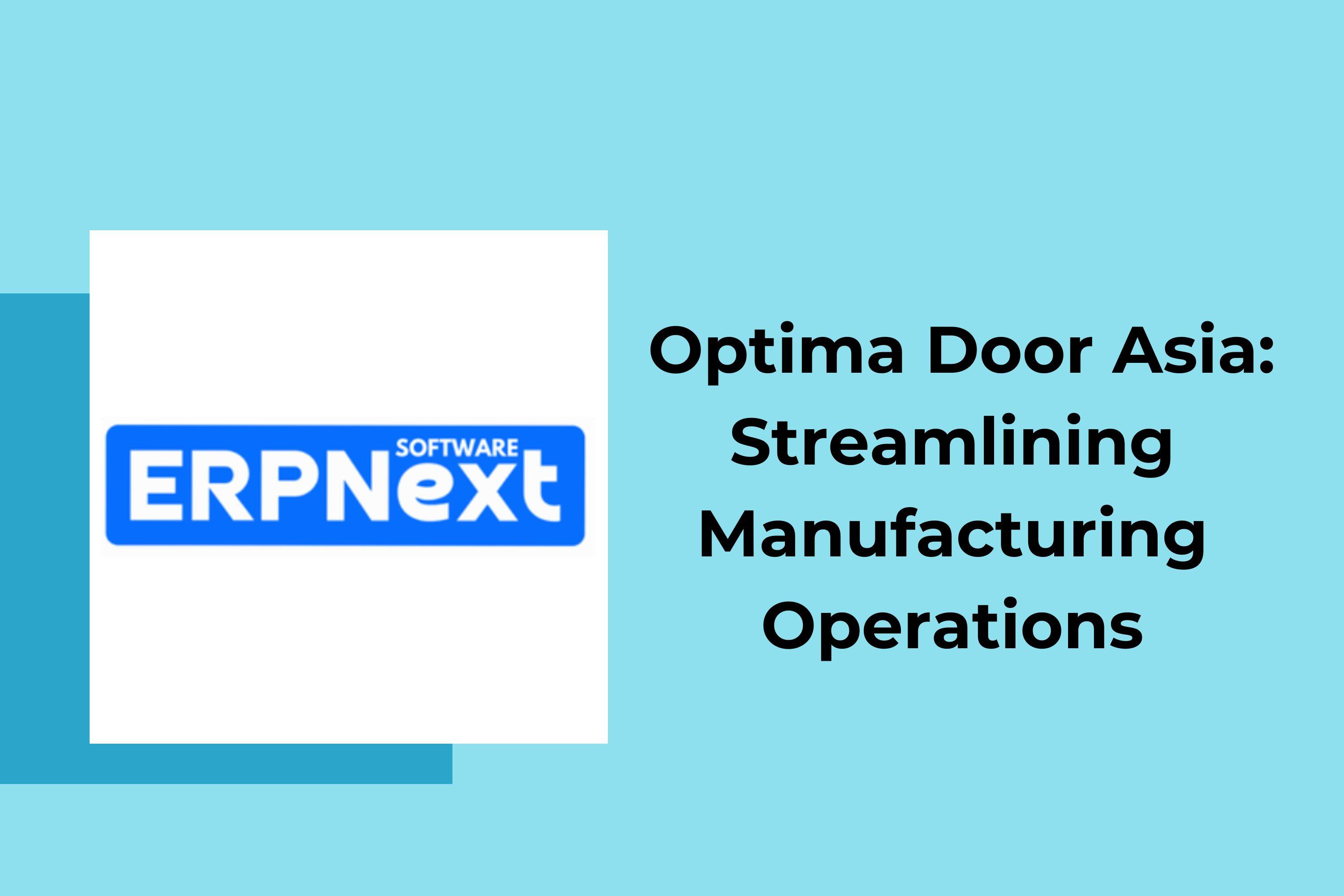 ERPNext Implementation for Optima Door Asia: Streamlining Manufacturing Operations